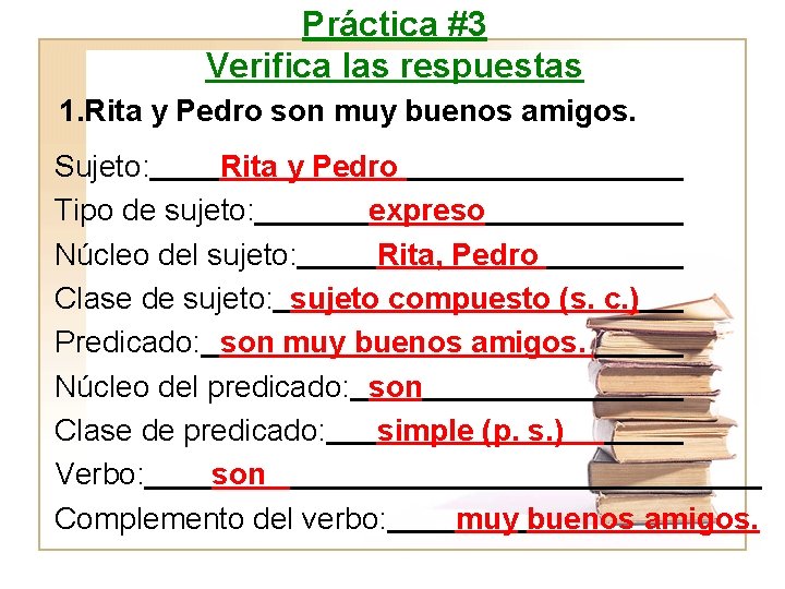 Práctica #3 Verifica las respuestas 1. Rita y Pedro son muy buenos amigos. Sujeto: