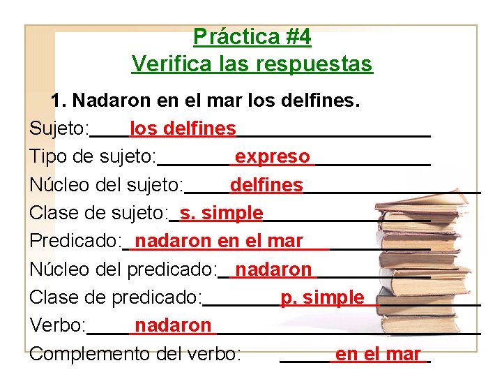 Práctica #4 Verifica las respuestas 1. Nadaron en el mar los delfines. Sujeto: los