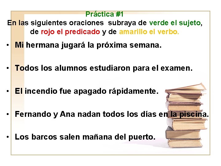 Práctica #1 En las siguientes oraciones subraya de verde el sujeto, de rojo el