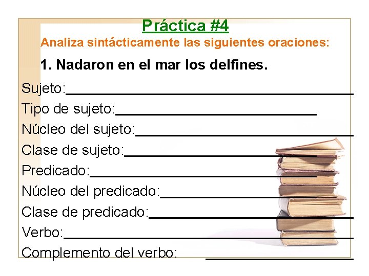 Práctica #4 Analiza sintácticamente las siguientes oraciones: 1. Nadaron en el mar los delfines.