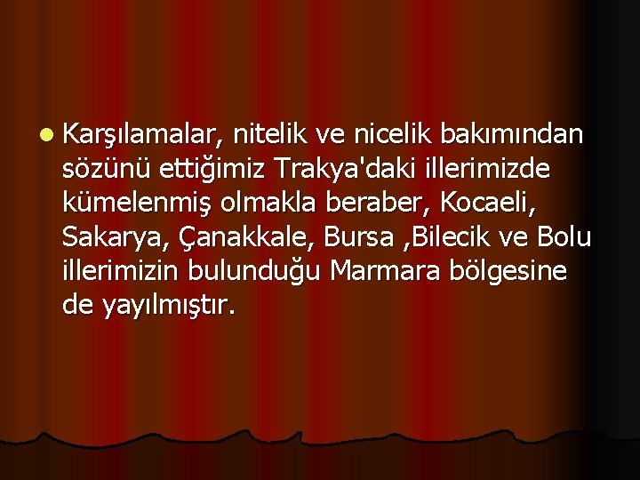 l Karşılamalar, nitelik ve nicelik bakımından sözünü ettiğimiz Trakya'daki illerimizde kümelenmiş olmakla beraber, Kocaeli,