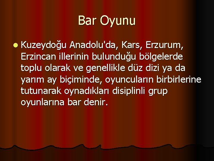 Bar Oyunu l Kuzeydoğu Anadolu'da, Kars, Erzurum, Erzincan illerinin bulunduğu bölgelerde toplu olarak ve