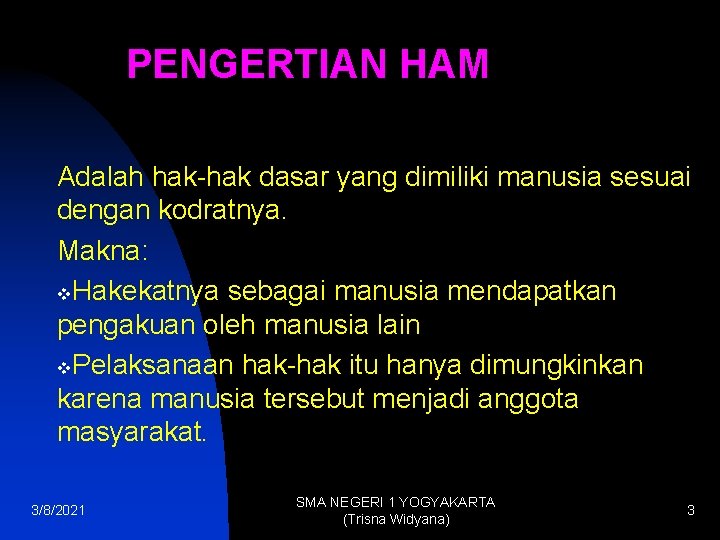 PENGERTIAN HAM Adalah hak-hak dasar yang dimiliki manusia sesuai dengan kodratnya. Makna: v. Hakekatnya