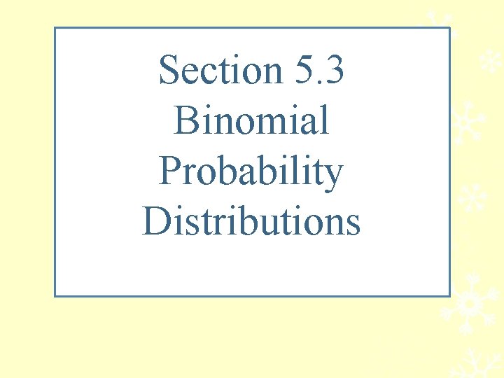 Section 5. 3 Binomial Probability Distributions 