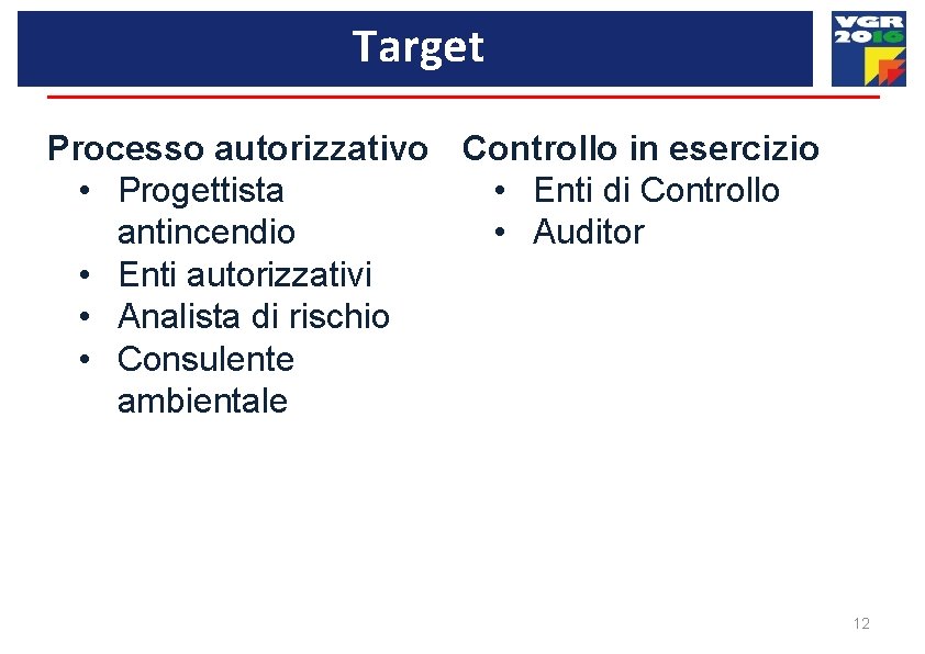 Target Processo autorizzativo Controllo in esercizio • Progettista • Enti di Controllo • Auditor