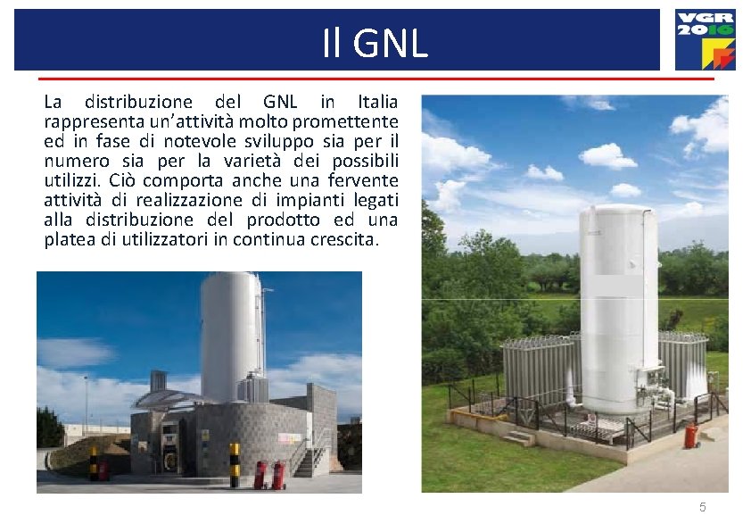 Il GNL La distribuzione del GNL in Italia rappresenta un’attività molto promettente ed in