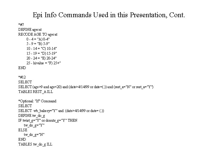 Epi Info Commands Used in this Presentation, Cont. *#7 DEFINE agecat RECODE AGE TO
