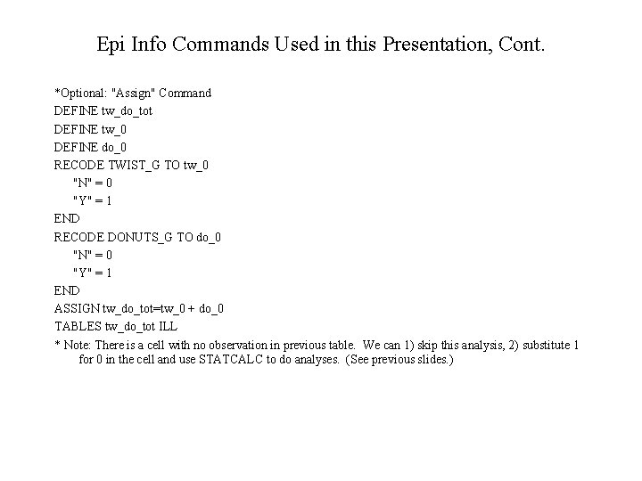 Epi Info Commands Used in this Presentation, Cont. *Optional: "Assign" Command DEFINE tw_do_tot DEFINE
