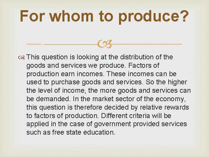 For whom to produce? This question is looking at the distribution of the goods