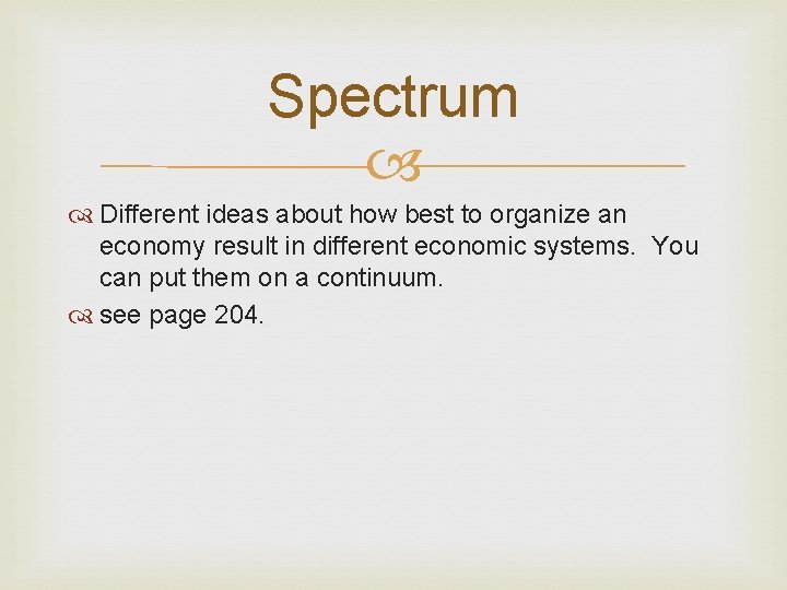 Spectrum Different ideas about how best to organize an economy result in different economic