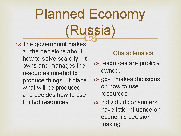 Planned Economy (Russia) The government makes all the decisions about Characteristics how to solve