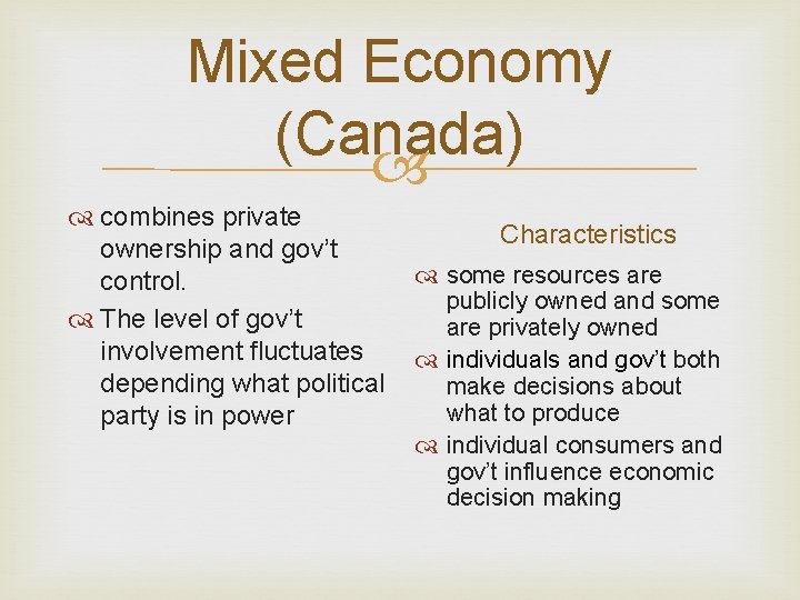 Mixed Economy (Canada) combines private Characteristics ownership and gov’t some resources are control. publicly