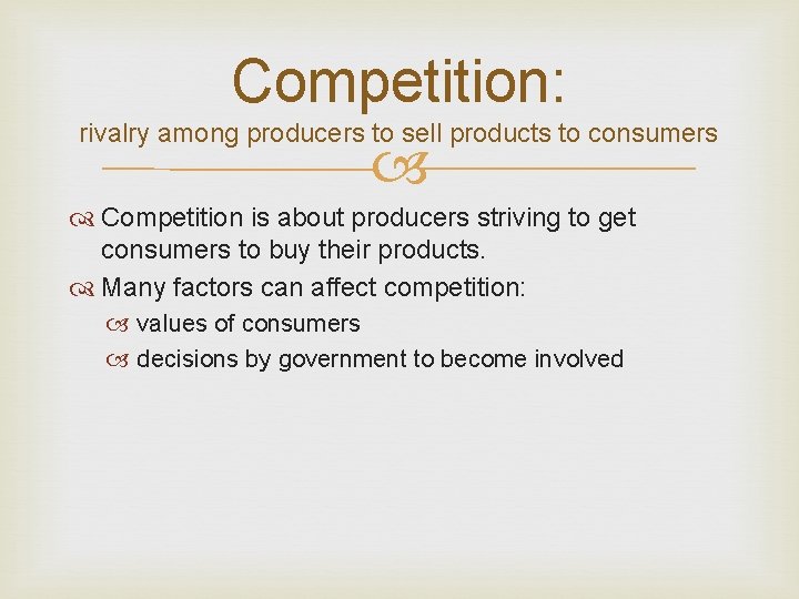 Competition: rivalry among producers to sell products to consumers Competition is about producers striving