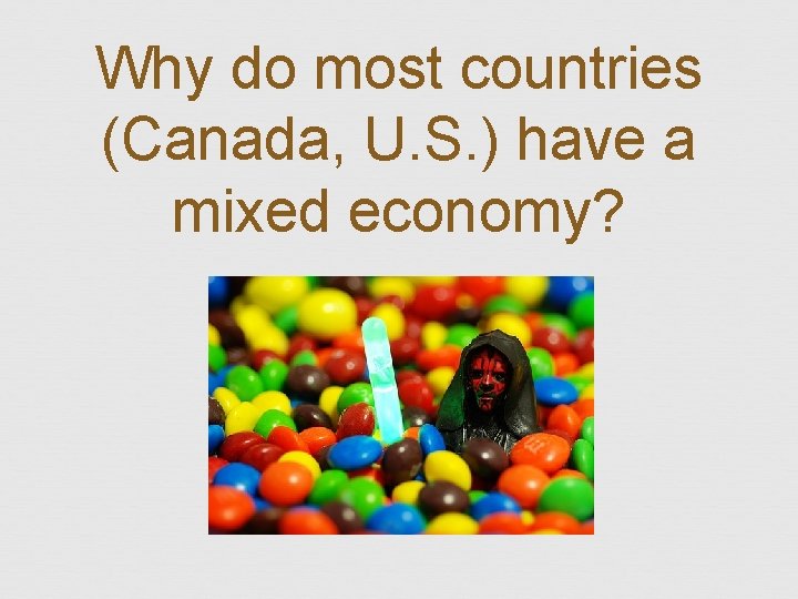 Why do most countries (Canada, U. S. ) have a mixed economy? 