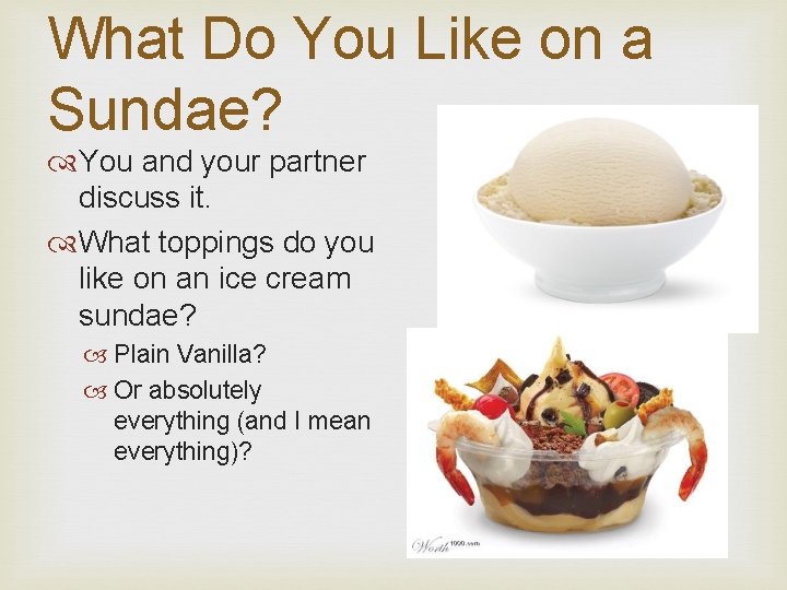 What Do You Like on a Sundae? You and your partner discuss it. What