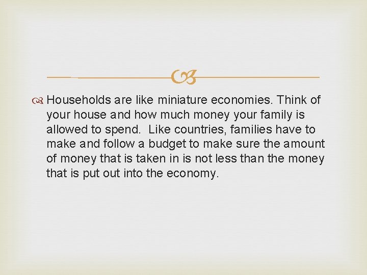  Households are like miniature economies. Think of your house and how much money