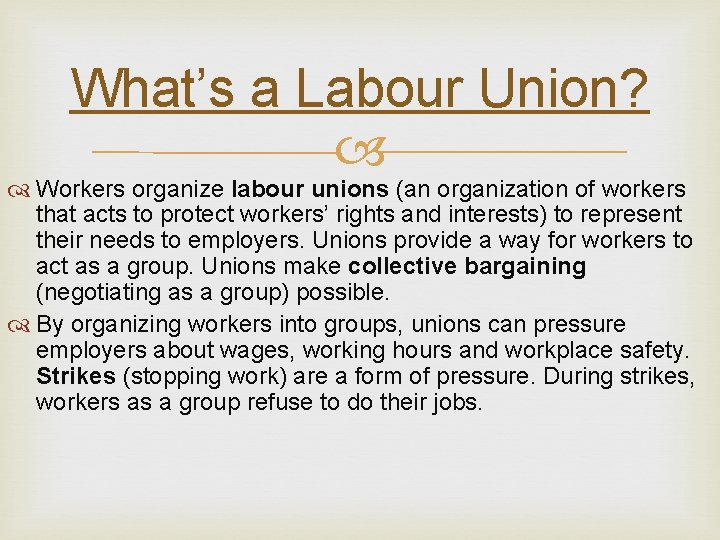 What’s a Labour Union? Workers organize labour unions (an organization of workers that acts