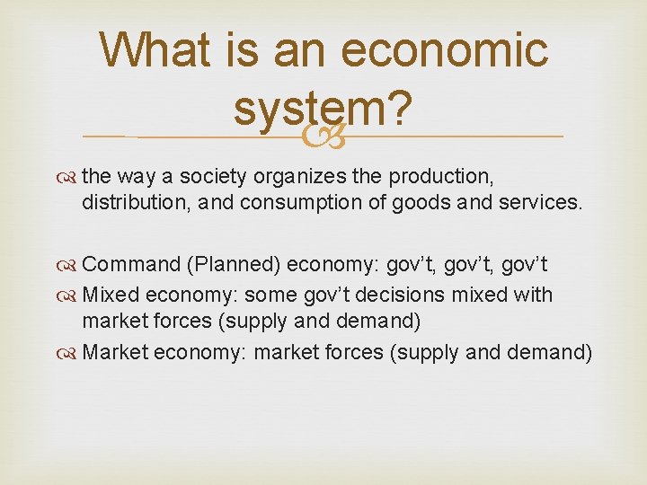 What is an economic system? the way a society organizes the production, distribution, and