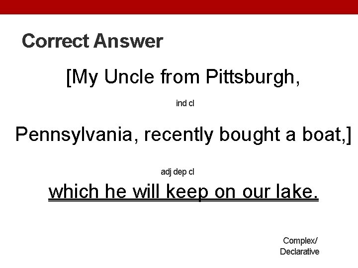 Correct Answer [My Uncle from Pittsburgh, ind cl Pennsylvania, recently bought a boat, ]