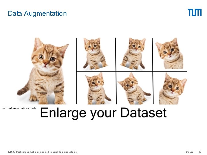 Data Augmentation © medium. com/nanonets 190513 Shabnam Sadegharmaki guided research final presentation © sebis Data Augmentation © medium. com/nanonets 190513 Shabnam Sadegharmaki guided research final presentation © sebis