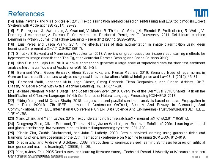 References [14] Miha Pavlinek and Vili Podgorelec. 2017. Text classification method based on self-training