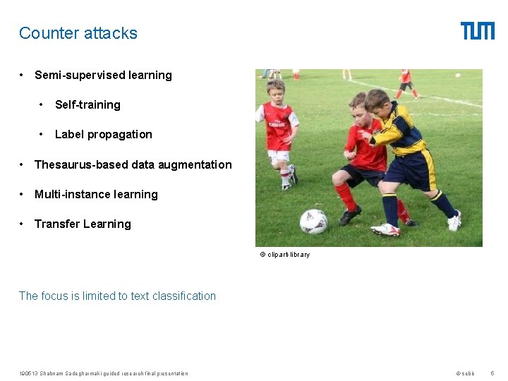 Counter attacks • Semi-supervised learning • Self-training • Label propagation • Thesaurus-based data augmentation Counter attacks • Semi-supervised learning • Self-training • Label propagation • Thesaurus-based data augmentation