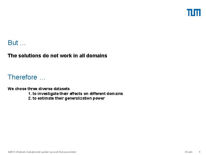 But … The solutions do not work in all domains Therefore … We chose But … The solutions do not work in all domains Therefore … We chose