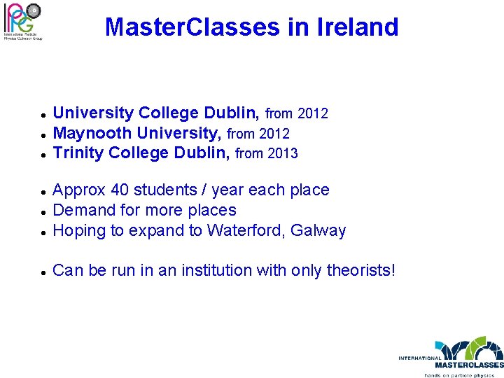 Master. Classes in Ireland University College Dublin, from 2012 Maynooth University, from 2012 Trinity