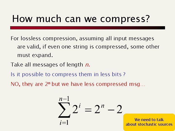 How much can we compress? For lossless compression, assuming all input messages are valid, How much can we compress? For lossless compression, assuming all input messages are valid,