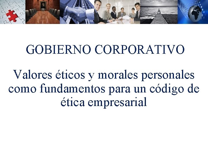 GOBIERNO CORPORATIVO Valores éticos y morales personales como fundamentos para un código de ética