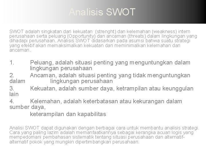 Analisis SWOT adalah singkatan dari kekuatan (strenght) dan kelemahan (weakness) intern perusahaan serta peluang