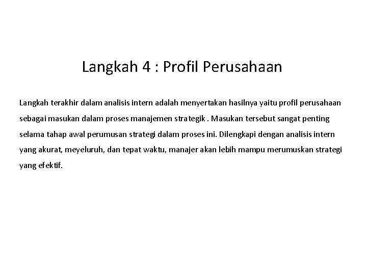 Langkah 4 : Profil Perusahaan Langkah terakhir dalam analisis intern adalah menyertakan hasilnya yaitu