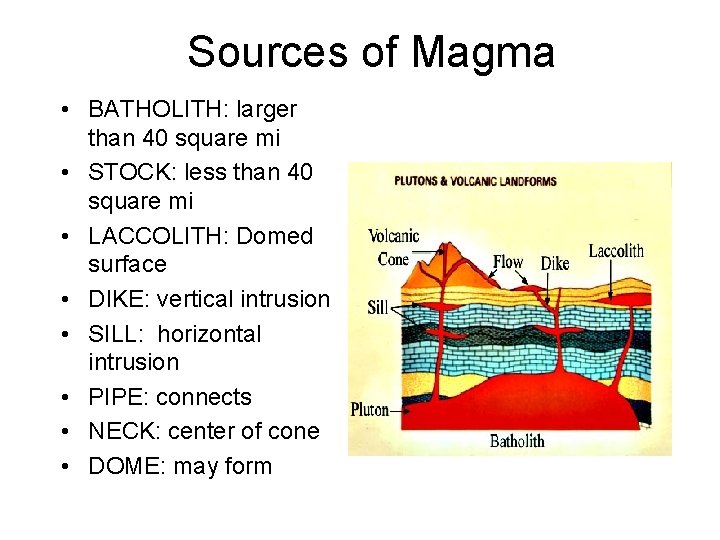 Sources of Magma • BATHOLITH: larger than 40 square mi • STOCK: less than