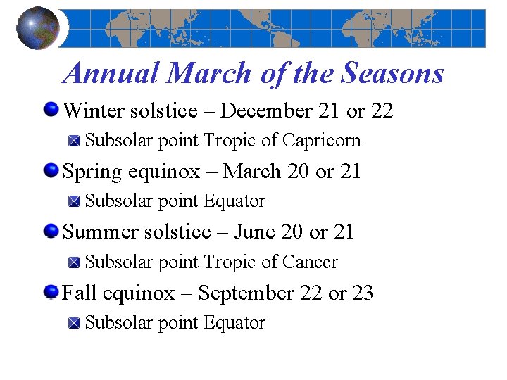 Annual March of the Seasons Winter solstice – December 21 or 22 Subsolar point