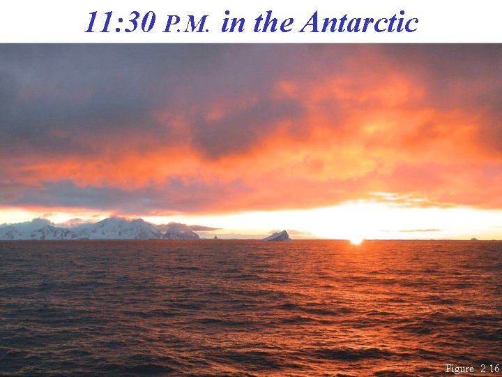 11: 30 P. M. in the Antarctic Figure 2. 16 