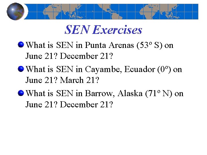 SEN Exercises What is SEN in Punta Arenas (53º S) on June 21? December