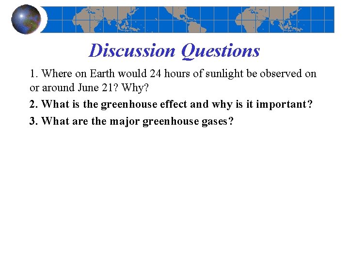 Discussion Questions 1. Where on Earth would 24 hours of sunlight be observed on