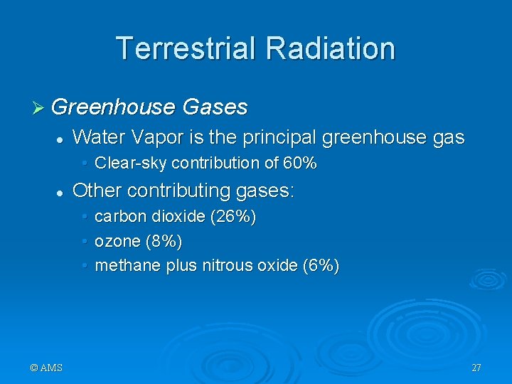 Terrestrial Radiation Ø Greenhouse Gases l Water Vapor is the principal greenhouse gas •