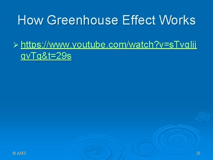 How Greenhouse Effect Works Ø https: //www. youtube. com/watch? v=s. Tvq. Iij qv. Tg&t=29