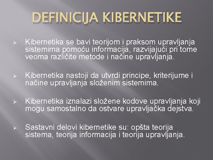 DEFINICIJA KIBERNETIKE Ø Kibernetika se bavi teorijom i praksom upravljanja sistemima pomoću informacija, razvijajući