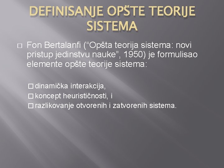 DEFINISANJE OPŠTE TEORIJE SISTEMA � Fon Bertalanfi (“Opšta teorija sistema: novi pristup jedinstvu nauke”,