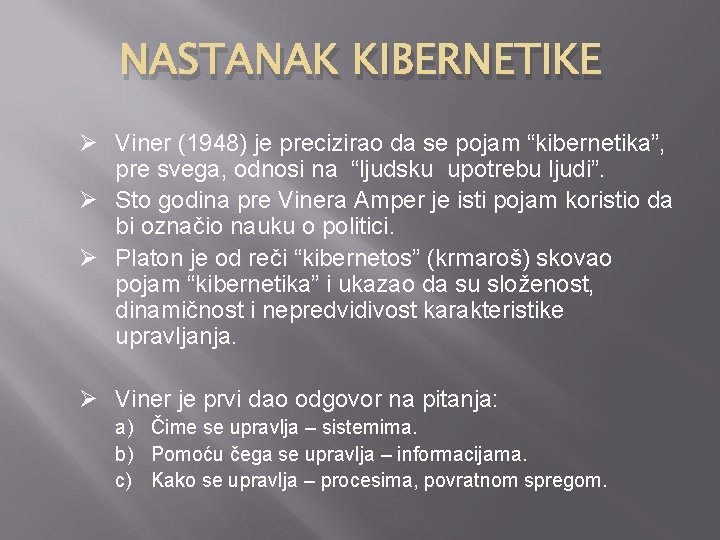 NASTANAK KIBERNETIKE Ø Viner (1948) je precizirao da se pojam “kibernetika”, pre svega, odnosi