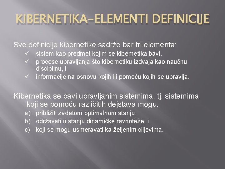 KIBERNETIKA-ELEMENTI DEFINICIJE Sve definicije kibernetike sadrže bar tri elementa: ü sistem kao predmet kojim
