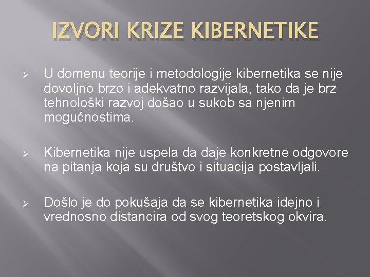 IZVORI KRIZE KIBERNETIKE Ø U domenu teorije i metodologije kibernetika se nije dovoljno brzo