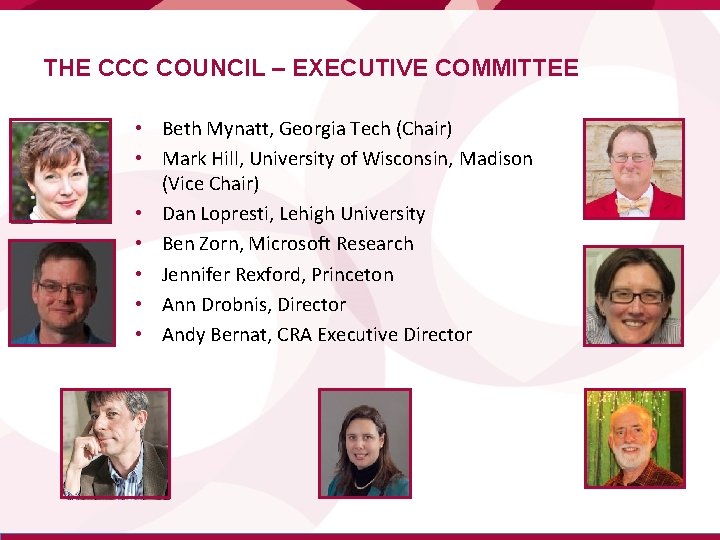 THE CCC COUNCIL – EXECUTIVE COMMITTEE • Beth Mynatt, Georgia Tech (Chair) • Mark