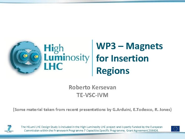 WP 3 – Magnets for Insertion Regions Roberto Kersevan TE-VSC-IVM (Some material taken from