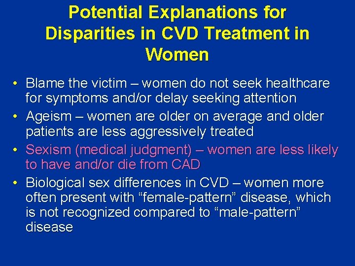 Potential Explanations for Disparities in CVD Treatment in Women • Blame the victim –