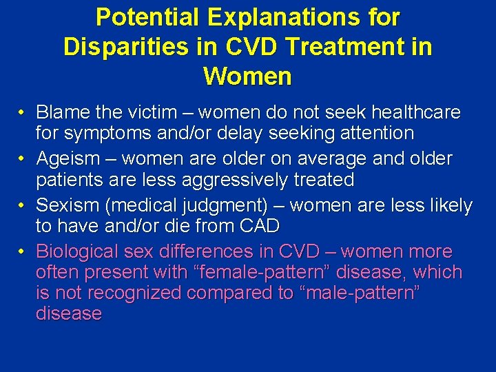 Potential Explanations for Disparities in CVD Treatment in Women • Blame the victim –