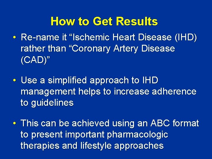 How to Get Results • Re-name it “Ischemic Heart Disease (IHD) rather than “Coronary