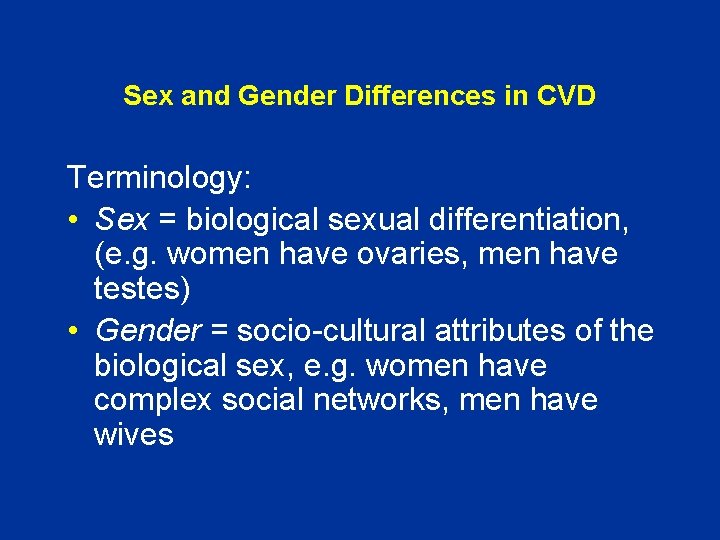 Sex and Gender Differences in CVD Terminology: • Sex = biological sexual differentiation, (e.